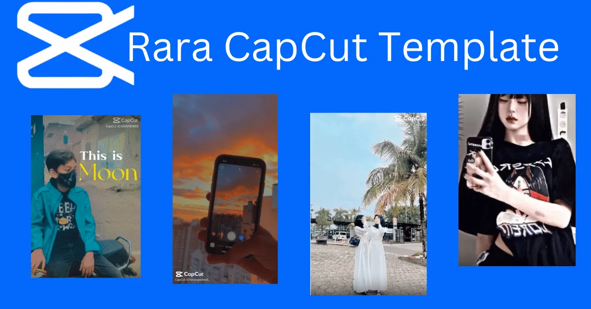 Download Top Trending Rara CapCut Template Links 2024